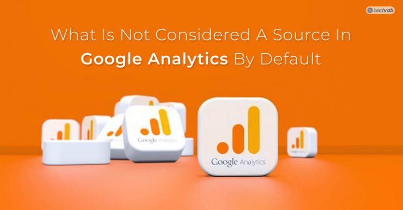 What Is Not Considered A Source In Google Analytics By Default